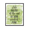 "Life Begins At The End Of Your Comfort Zone" Quote Art Poster Print
