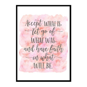 "Accept What Is Let Go Of What Was" Quote Art Poster Print