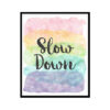 "Slow Down" Quote Art Poster Print