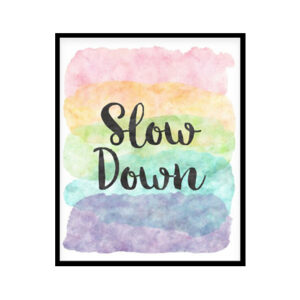 "Slow Down" Quote Art Poster Print