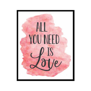 "All You Need Is Love" Quote Art Poster Print