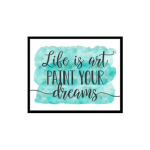 "Life Is Art Paint Your Dreams" Quote Art Poster Print
